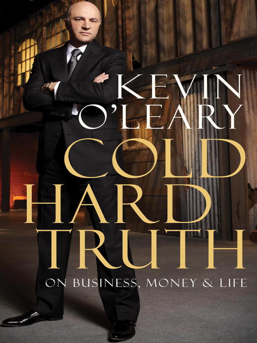 Title details for Cold Hard Truth by Kevin O'Leary - Available